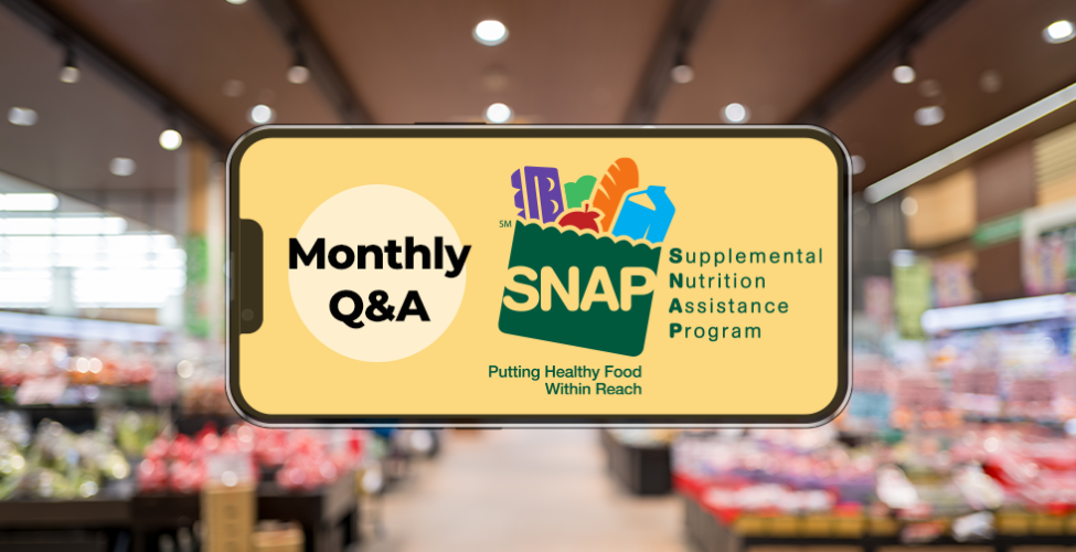 SNAP BENEFITS: Monthly Q and A