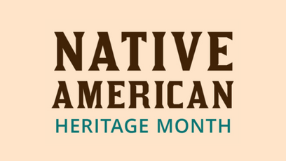 A graphic with the wording Native American Heritage Month