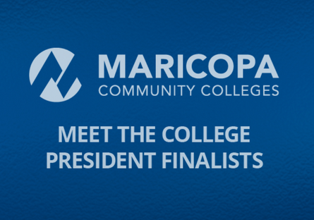 A blue background with the wording Meet The College President Finalist with the Maricopa Community Colleges logo